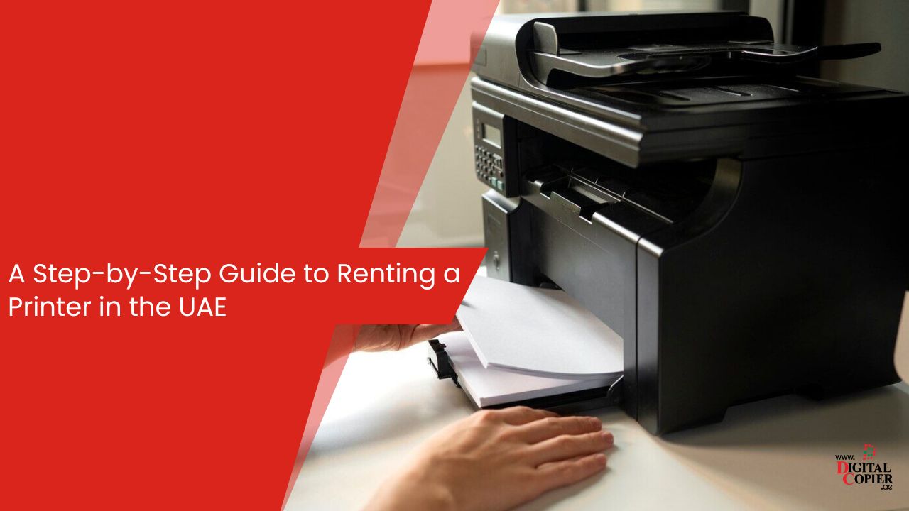 A Step-by-Step Guide to Renting a Printer in the UAE