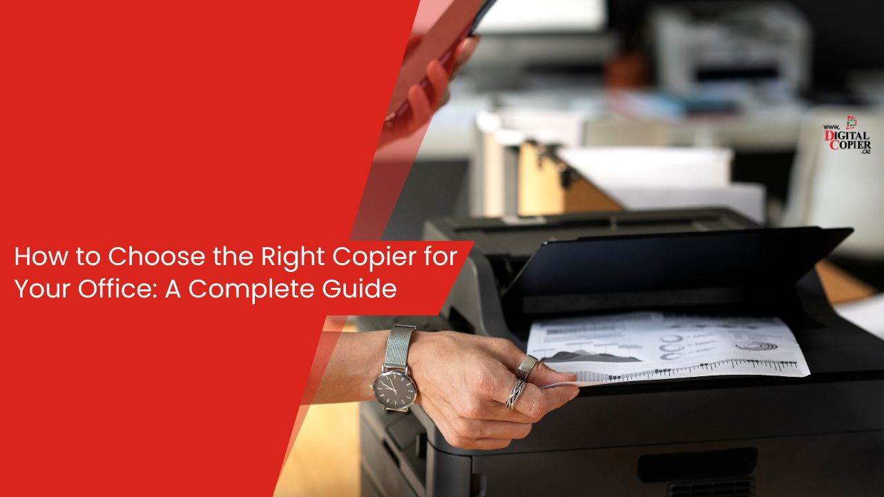 How to Choose the Right Copier for Your Office: A Complete Guide
