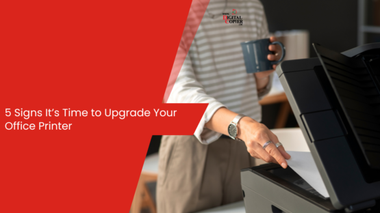 5 Signs It’s Time to Upgrade Your Office Printer