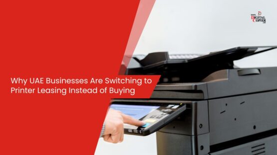 Why UAE Businesses Are Switching to Printer Leasing Instead of Buying