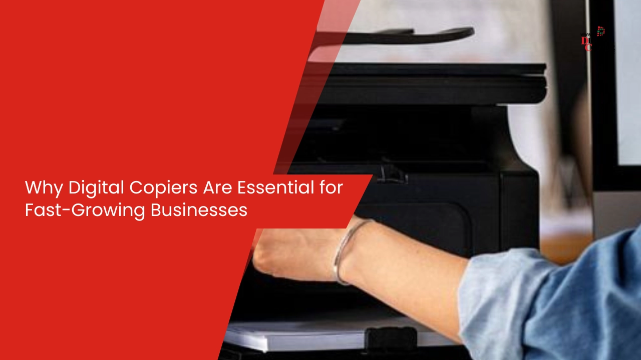 Why Digital Copiers Are Essential for Fast-Growing Businesses