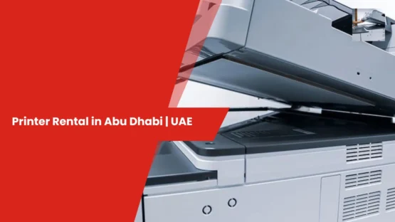 Printer Rental in Abu Dhabi | UAE