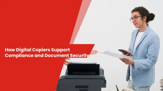 How Digital Copiers Support Compliance and Document Security