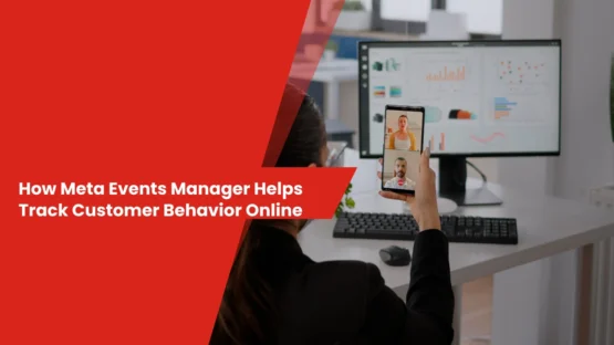 How Meta Events Manager Helps Track Customer Behavior Online