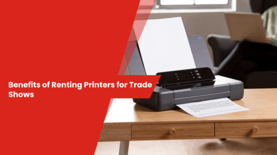 Benefits of Renting Printers for Trade Shows
