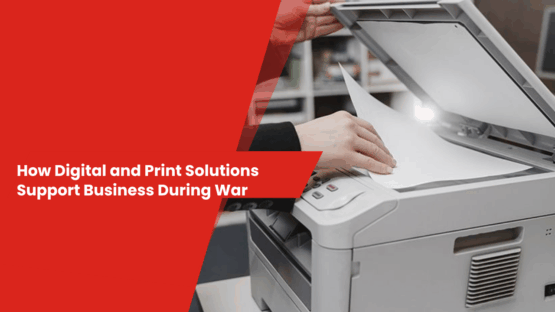 How Digital and Print Solutions Support Businesses During War
