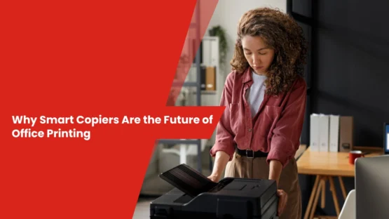 Why Smart Copiers Are the Future of Office Printing