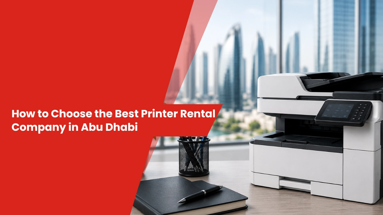 How to Choose the Best Printer Rental Company in Abu Dhabi