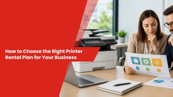 How to Choose the Right Printer Rental Plan for Your Business