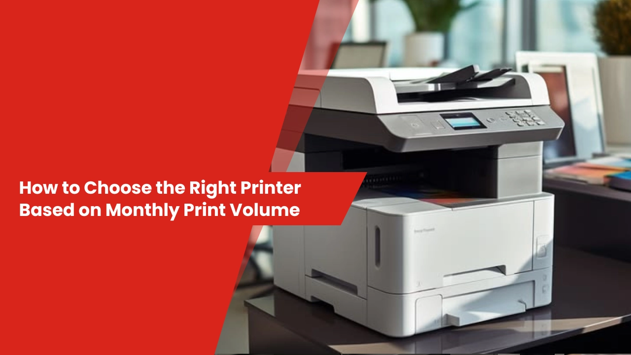 How to Choose the Right Printer Based on Monthly Print Volume
