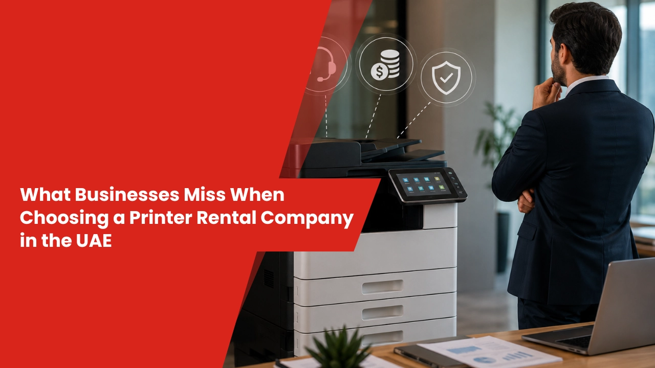 What Businesses Miss When Choosing a Printer Rental Company in the UAE