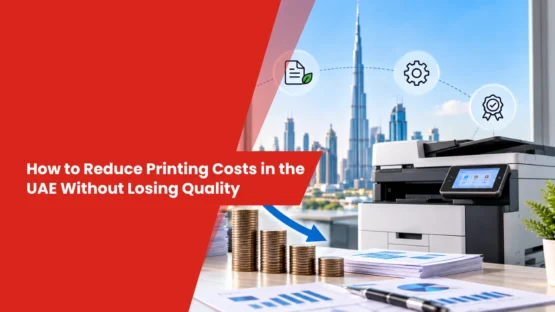 How to Reduce Printing Costs in the UAE Without Losing Quality